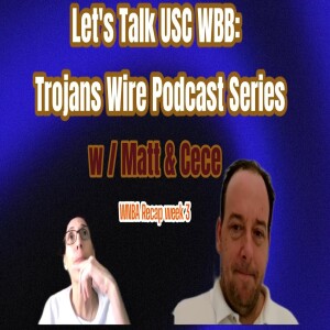 Let’s Talk USC Women’s Basketball - Trojans Wire Podcast w/ Matt & Cece - WNBA Recap week 3