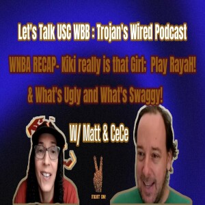 Let’s Talk USC Women’s Basketball: Trojans Wire Podcast -WNBA Recap- Kiki is that Girl