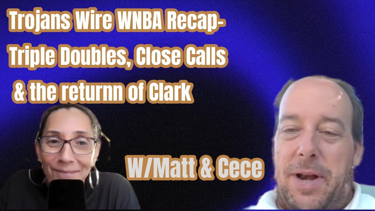 Let’s Talk USC WBB Presents: Trojans Wire Podcast WNBA Recap – TRIPLE DOUBLES, CLOSE CALLS, & Clark