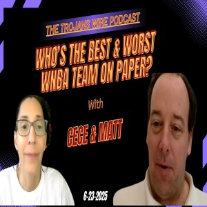 Who’s the Best & Worst WNBA Team on Paper so far?  Trojans Wire Podcast w/Matt & Cece discuss!