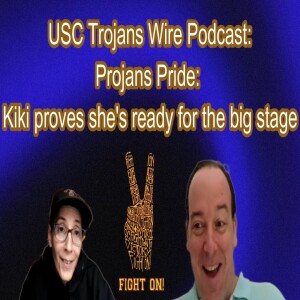 USC Trojans Wire Podcast- Projan Pride!! Kiki Proves She’s Ready for the WNBA