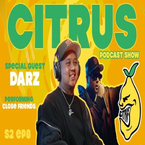 CITRUS Podcast S2 E8 - Producer DARZ talks upcoming major deal + Performs his song ’Close Friends’