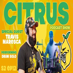 CITRUS Podcast S2 E12 - Drummer Travis Maresca talks meeting Travis Barker + Performs a Drum Solo