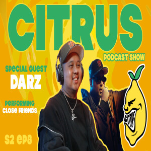 CITRUS Podcast S2 E8 -(Audio) Producer DARZ talks upcoming major deal + Performs his song 'Close Friends'