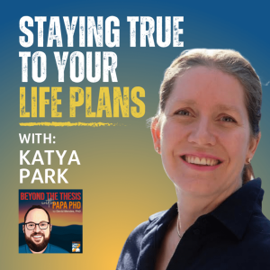 Staying True to Your Life Plans During the PhD with Katya Park (Rerun)