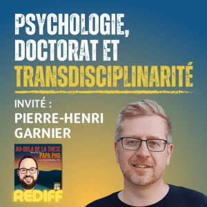 Psychologie doctorat et transdisciplinarité avec Pierre-Henri Garnier [Rediffusion]