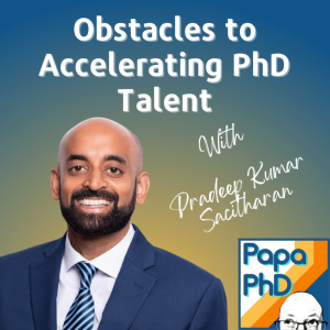 Common Obstacles to Accelerating PhD Talent with Pradeep Kumar Sacitharan