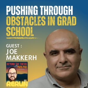 Pushing Through Obstacles in Graduate School with Joe Makkerh [Rerun]