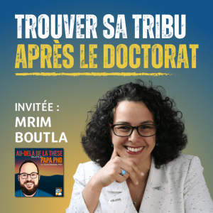 Comment trouver sa tribu après le doctorat avec Mrim Boutla