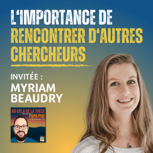 L’importance de rencontrer d’autres chercheur.e.s avec Myriam Beaudry
