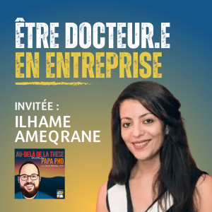 Être docteur.e en entreprise avec Ilhame Ameqrane