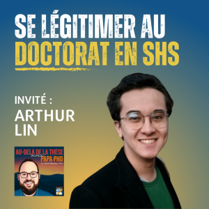 Comment se légitimer au doctorat en SHS ? Avec Arthur Lin