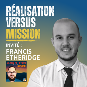 Réalisation versus mission avec Francis Etheridge