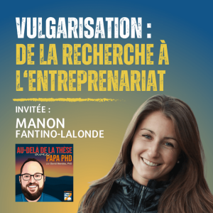 Vulgarisation : de la recherche à l’entreprenariat – avec Manon Fantino-Lalonde