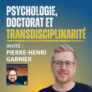 Psychologie doctorat et transdisciplinarité avec Pierre-Henri Garnier
