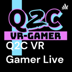 Q2C VR Gamer Live Episode #13