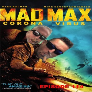 Episode 114 Mad Max Corona Virus Time