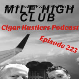 Cigar Hustlers Podcast 223 Mile High Club