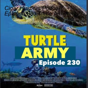 Cigar Hustlers Podcast Episode 230 Turtle Army