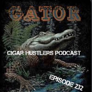 Cigar Hustlers Podcast 232 Gator Country