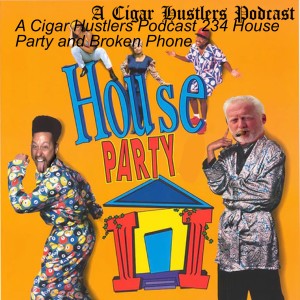 A Cigar Hustlers Podcast 234 House Party and Broken Phone