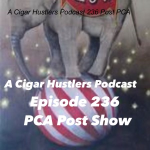 A Cigar Hustlers Podcast 236 Post PCA