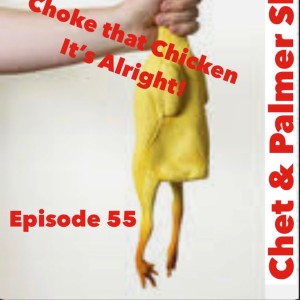 Chet and Palmer Show 55 Choke that Chicken its Alright
