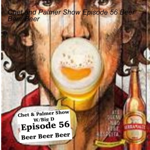 Chet and Palmer Show Episode 56 Beer Beer Beer