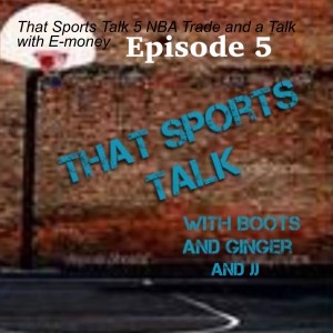 That Sports Talk 5 NBA Trade and a Talk with E-money
