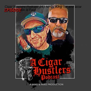 Cigar Hustlers Podcast 243 NFTs, King Tut and wow that Crocodile is Fast
