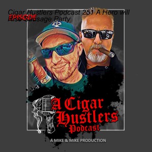 Cigar Hustlers Podcast 251 A Hero will Rise Sausage Party