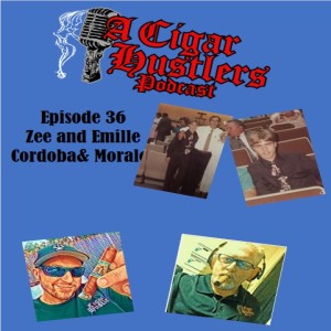 Episode 36 Zee and Emille Cordoba and Morales Cigars Redemption