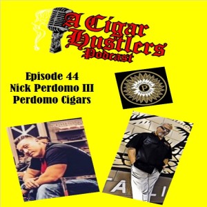 Episode 44 Nick Perdomo III Perdomo Cigars