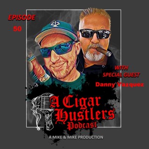 Episode 50 Danny Vazquez of Roma Craft Tobacco
