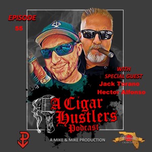 Episode 55 Jack Torano & Hector Alfonso Espinosa Cigars