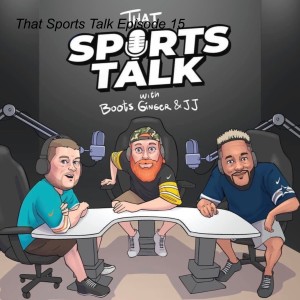 That Sports Talk Episode 15 With Special Guest Jerry From Down to Herf Podcast