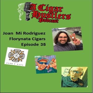 Episode 35 Joan Rodriguez Flor Y Nata Cigars