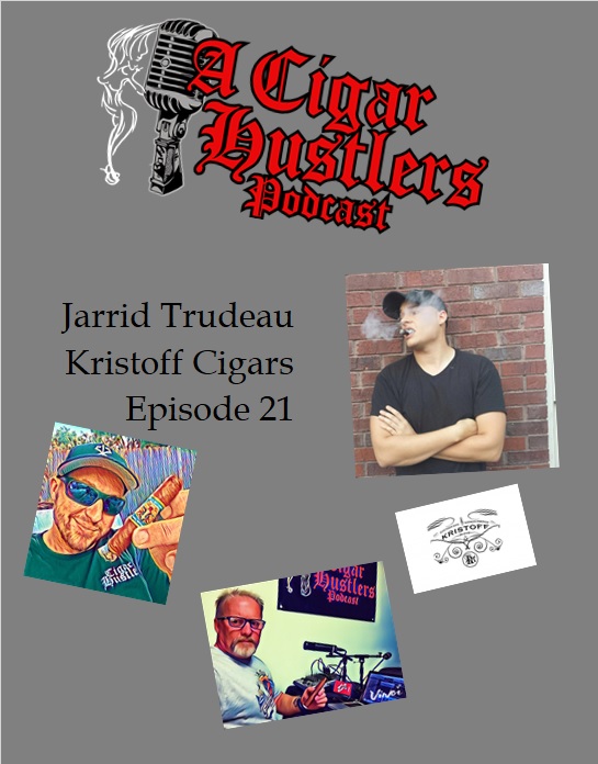 Episode 21 Jarrid Trudeau Kristoff Cigars