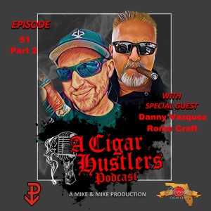 Episode 51 Part 2 Danny Vazquez Roma Craft Tobacco