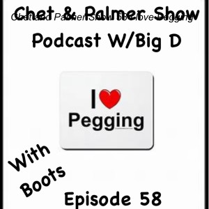 Chet and Palmer Show 58 I love Pegging