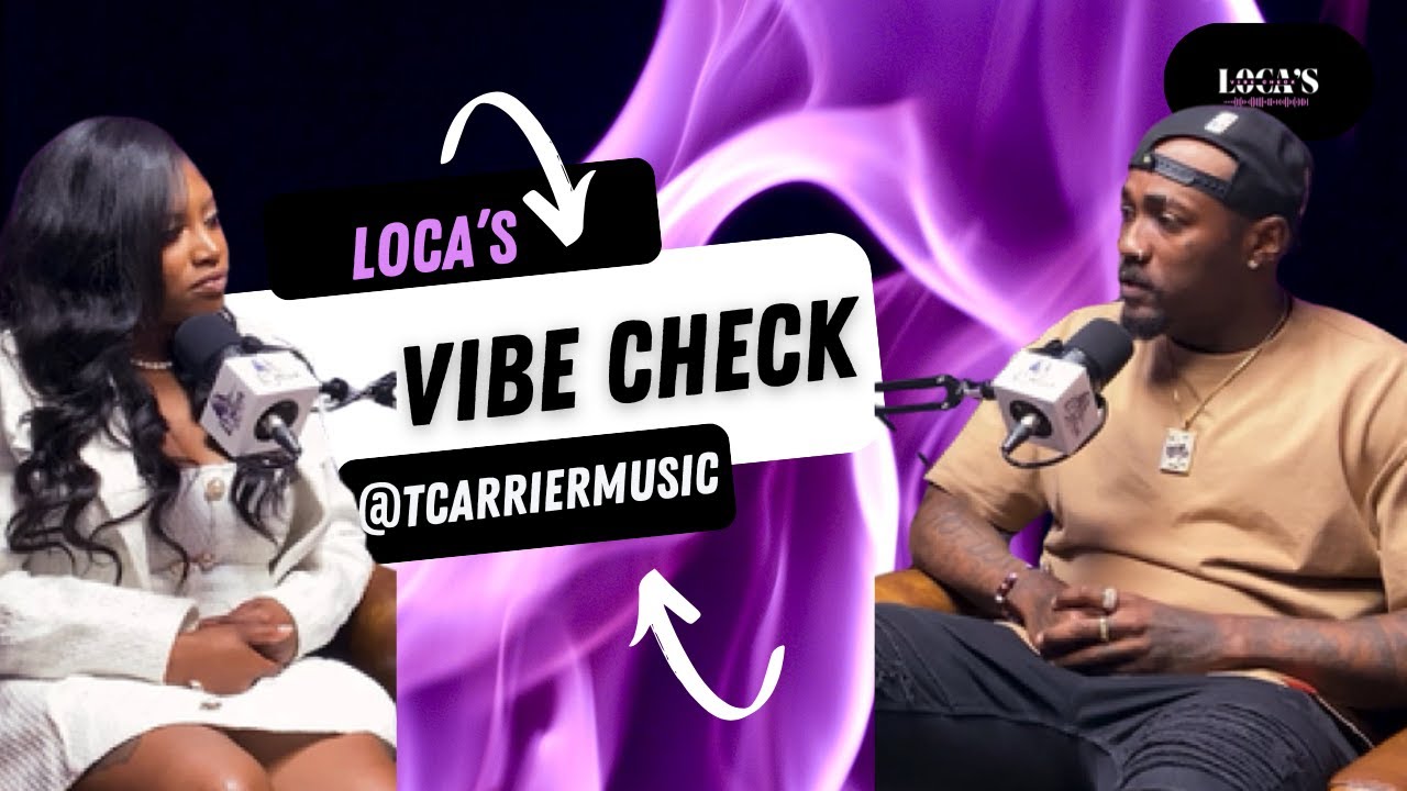 Loca’s Vibe Check: T. Carriér