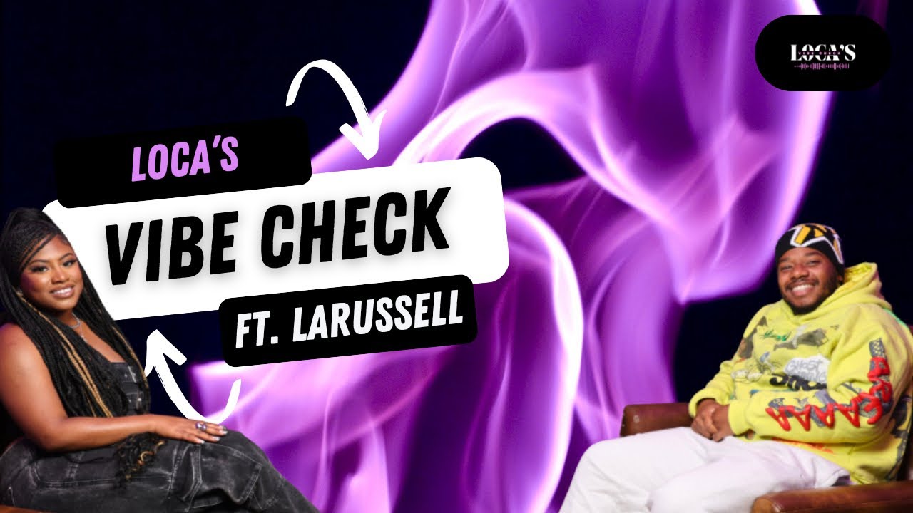 Loca’s Vibe Check: LaRussell