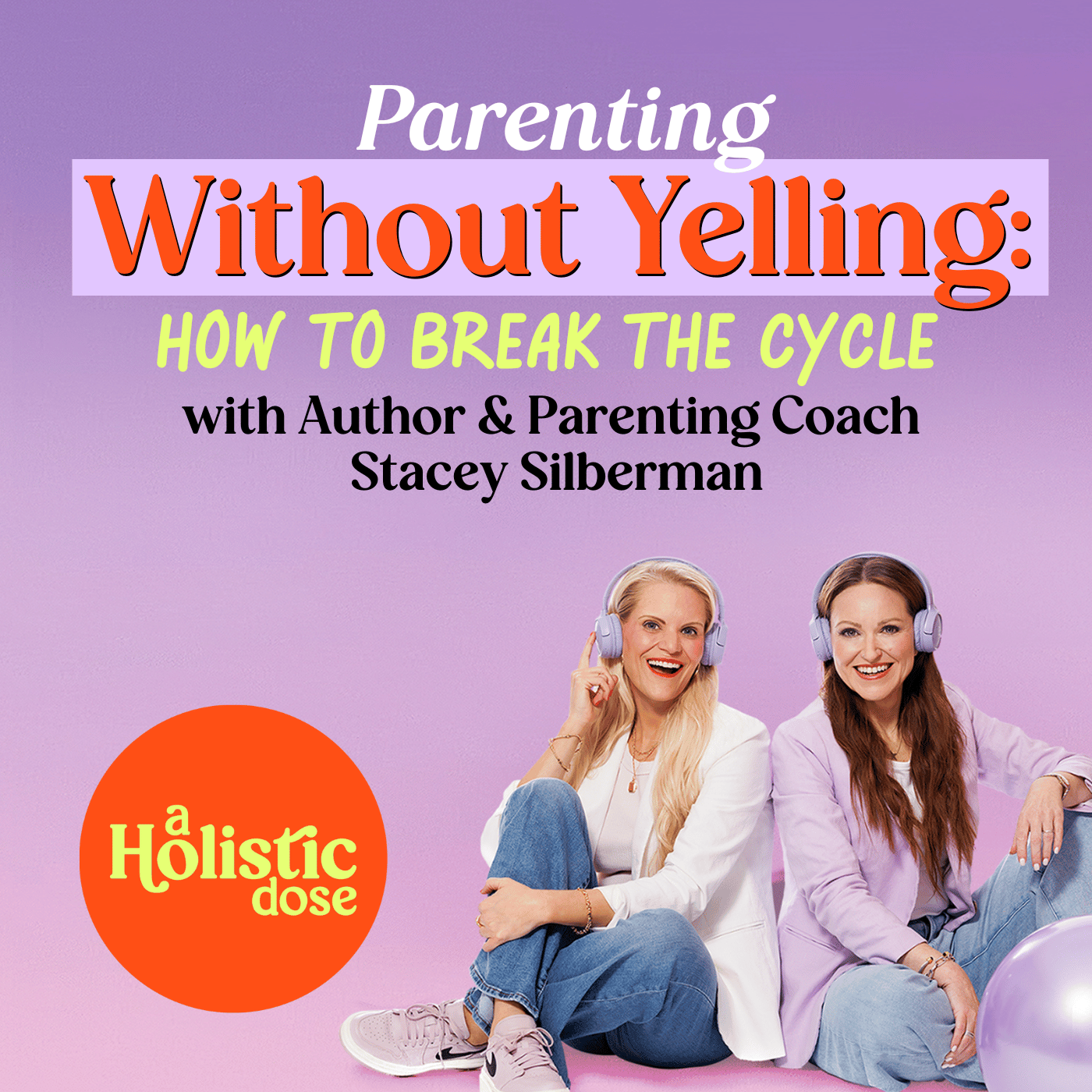 Parenting Without Yelling: How To Break The Cycle with Author & Parenting Coach Stacey Silberman | EP 13 Parenting Without Yelling: How To Break The Cycle with Author & Parenting Coach Stacey Silberman | EP 13