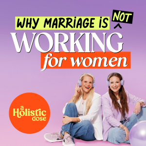 Why Marriage Isn’t Working for Women—And What We Can Do About It | EP4