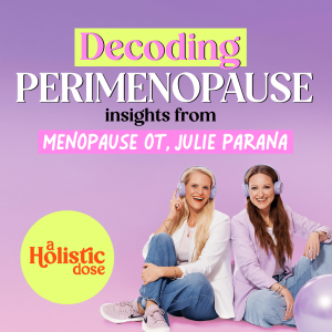 Decoding Perimenopause: Insights from Menopause OT, Julie Parana | EP 9