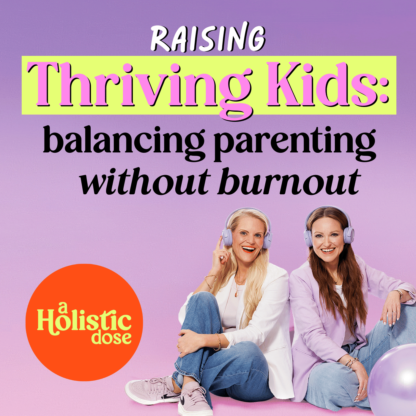 Raising Thriving Kids: Balancing Parenting Without Burnout | EP 7