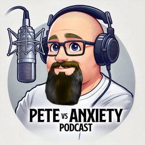 Pete vs Anxiety