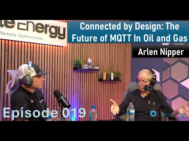 Connected by Design: The Future of MQTT In Oil and Gas – Arlen Nipper – Ep. 019