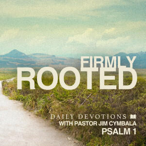 Firmly Rooted | Psalm 1 | Daily Devotions | Pastor Jim Cymbala