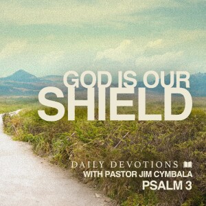 God Is Our Shield | Psalm 3 | Daily Devotions | Pastor Jim Cymbala
